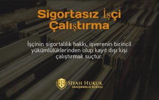 Sigortasız işçi çalıştırma ve iş hukukuyla ilgili çok daha fazlası Siyah Hukuk'ta.